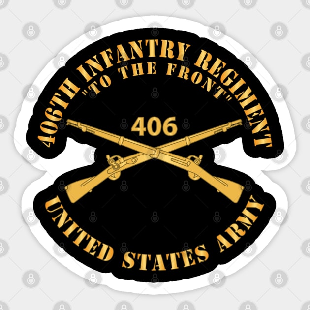 406th Infantry Regiment - To the Front - US Army w Branch X 300 Sticker by twix123844